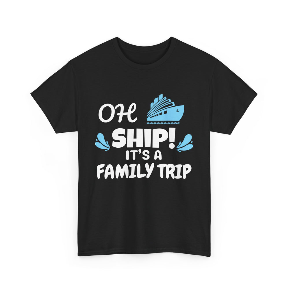 "OH SHIP! IT'S A FAMILY TRIP" - Unisex