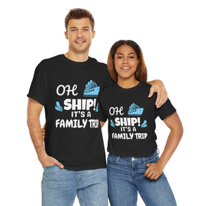 "OH SHIP! IT'S A FAMILY TRIP" - Unisex
