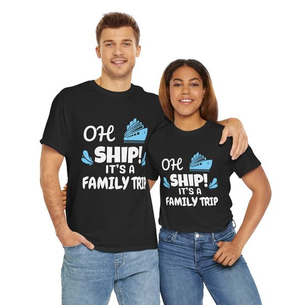 "OH SHIP! IT'S A FAMILY TRIP" - Unisex