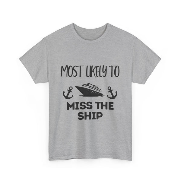 "Most Likely to Miss the Ship" - Unisex