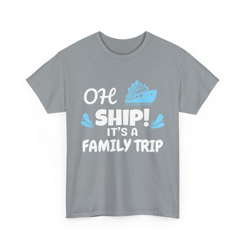 "OH SHIP! IT'S A FAMILY TRIP" - Unisex