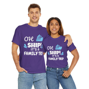 "OH SHIP! IT'S A FAMILY TRIP" - Unisex